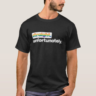 Straight Unfortunately Rainbow Pride Ally Sh.Irt L T-Shirt