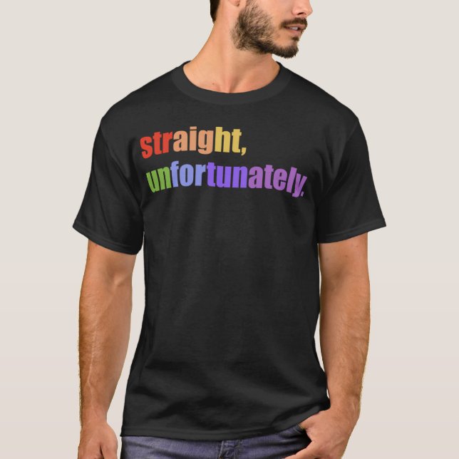 Straight Unfortunately T-Shirt (Front)
