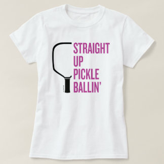 "Straight Up Pickle Ballin'" Pickleball T-Shirt