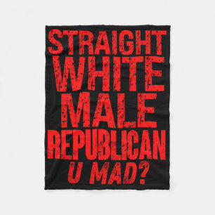 Straight White Male Republican U Mad Funny Politic Fleece Blanket
