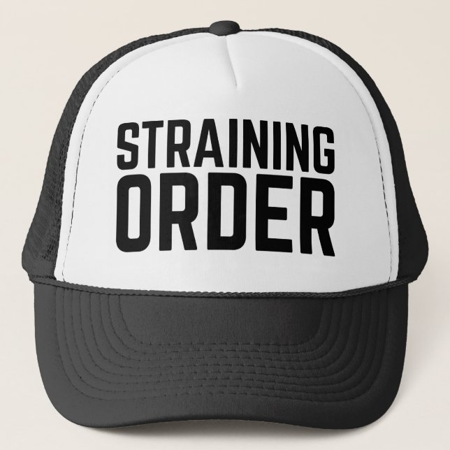STRAINING ORDER fun slogan trucker hat (Front)