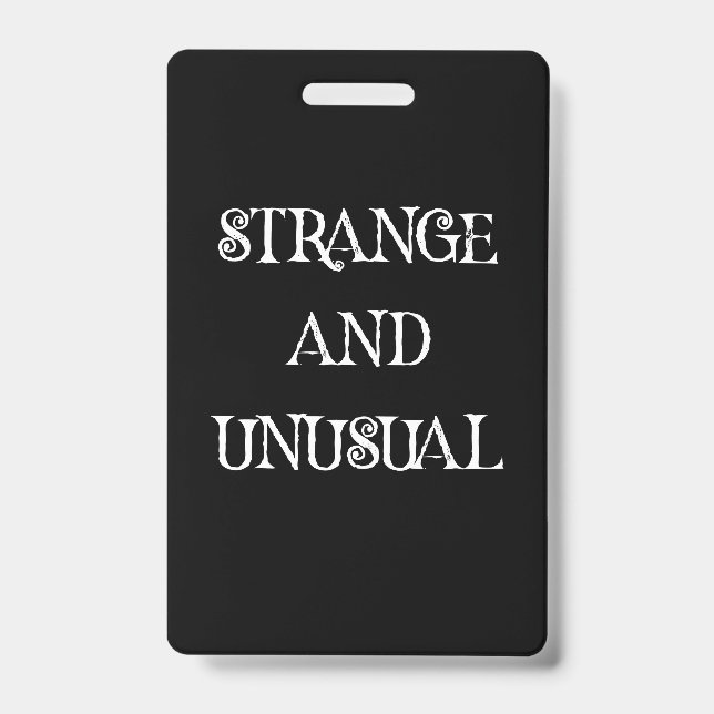 Strange and Unusual Gothic Quote Design ID Badge (Front)