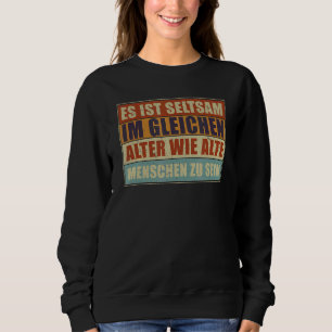 Strange In The Same Age As Old People Pensioner 1 Sweatshirt