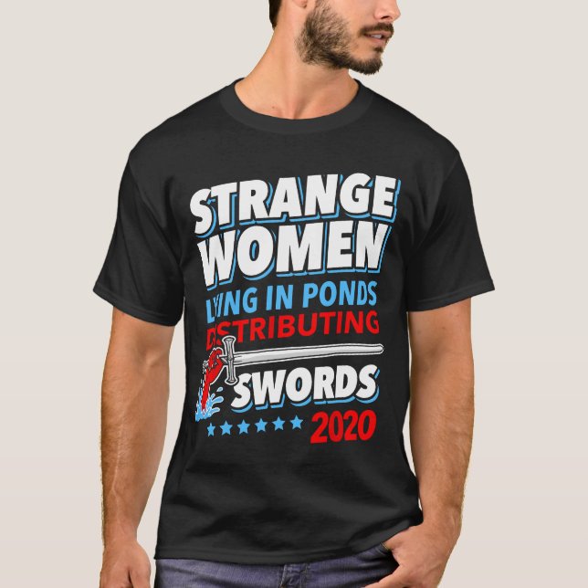 Strange Women Lying In Ponds Distributing Swords 2 T-Shirt (Front)