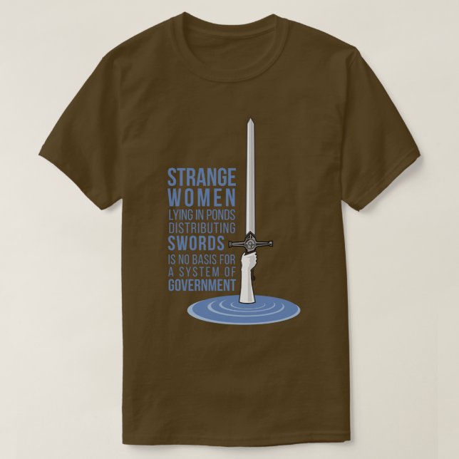 Strange Women Lying in Ponds Distributing Swords ( T-Shirt (Design Front)