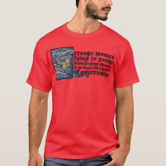 Strange Women Lying in Ponds T-Shirt