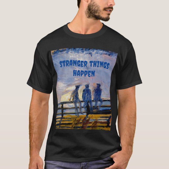 Stranger things happen T-Shirt (Front)