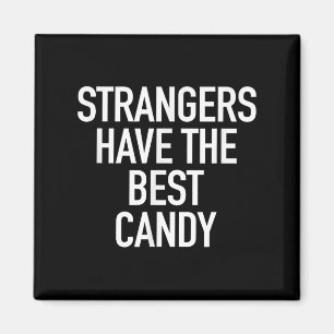 Strangers Have The Best Candy, Funny Sarcastic Quo Magnet