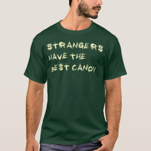 STRANGERS HAVE THE BEST CANDY T-Shirt