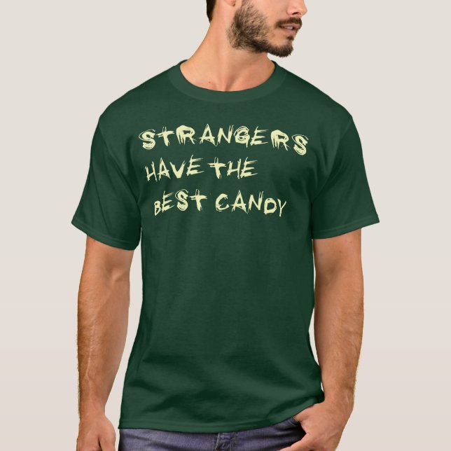 STRANGERS HAVE THE BEST CANDY T-Shirt (Front)