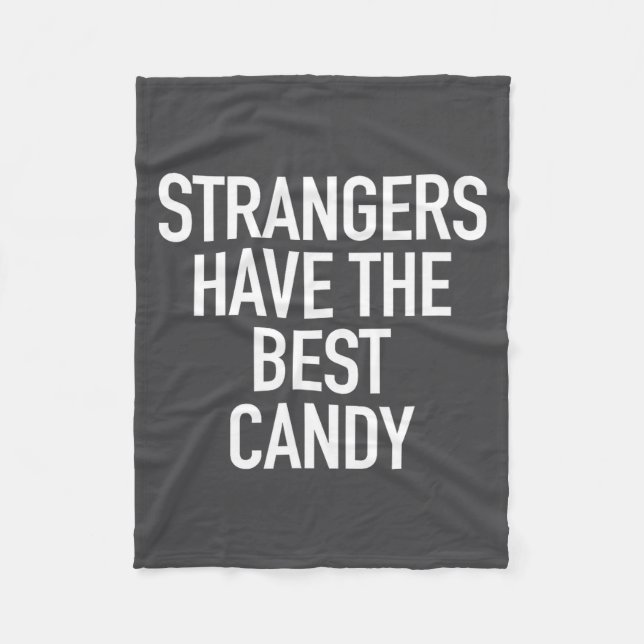 Strangers Have The Candy, Funny Sarcastic Quote  Fleece Blanket (Front)