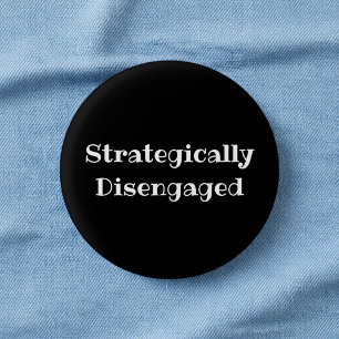 Strategically Disengaged Funny Office Pin Button