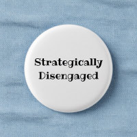 Strategically Disengaged Funny Office Pin Button