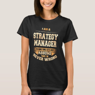 Strategy Manager To Save Time I M Never Wrong Funn T-Shirt
