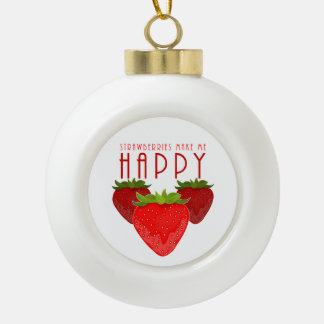 Strawberries Make Me Happy Cute Strawberry Holiday Ceramic Ball Christmas Ornament
