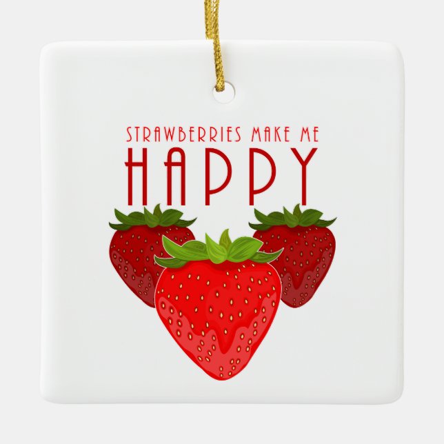 Strawberries Make Me Happy Cute Strawberry Holiday Ceramic Ornament (Front)