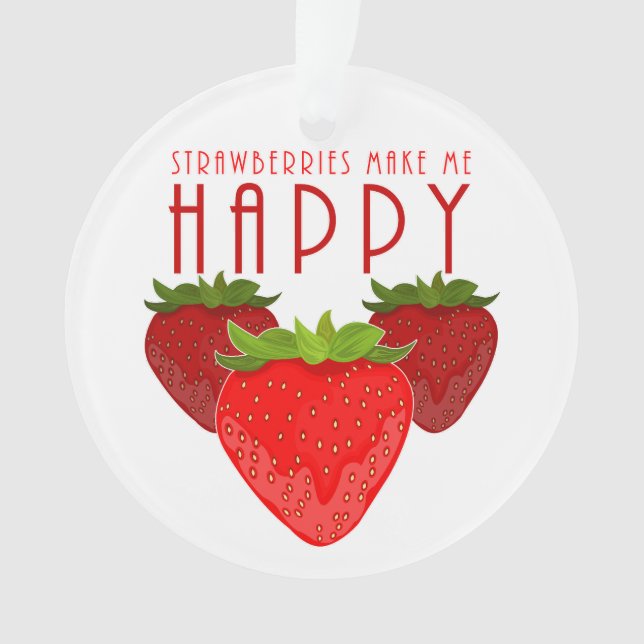 Strawberries Make Me Happy Cute Strawberry Holiday Ornament (Front)