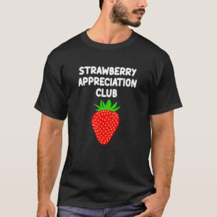 Strawberry Appreciation Club Sweet Red Fruit Healt T-Shirt
