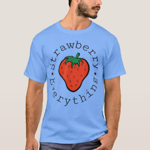 Strawberry Everything , Berry Lover Tee, Strawberr T-Shirt