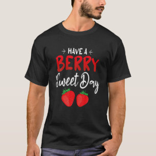 Strawberry Have A Berry Sweet Day Positive Quote T-Shirt
