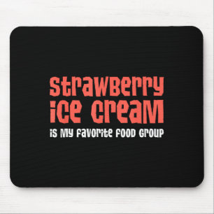 Strawberry Ice Cream Is My Favorite Food Group Mouse Pad