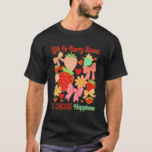 Strawberry Inspired Life is Berry Sweet So Choose T-Shirt
