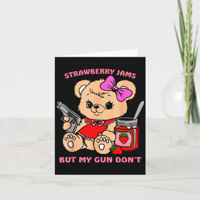 Strawberry Jams But My Gun Don't Funny Teddy Bear  Card (Front)