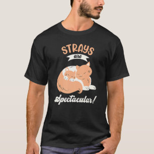 Strays Are Spectacular Stray Cat  T-Shirt