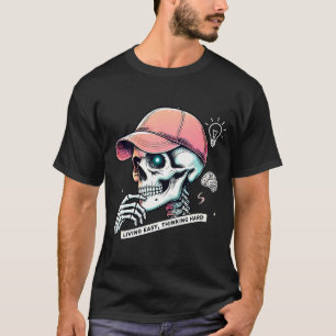 Street Smart Skeleton Living Easy, Thinking Hard T-Shirt