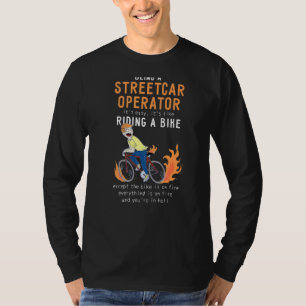 Streetcar Operator Like Riding Bike Cyclist T-Shirt