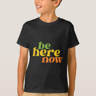 Streetwear Be Here Now Yoga Boho Retro Hippie Posi T-Shirt