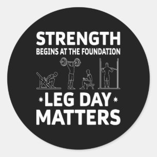 Strength Begins At The Foundation Leg Day Problems Classic Round Sticker