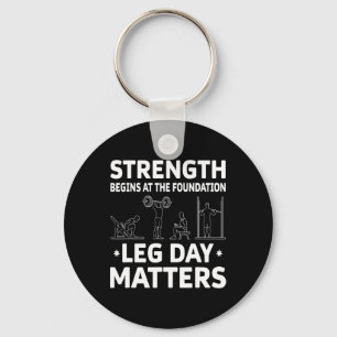 Strength Begins At The Foundation Leg Day Problems Key Ring