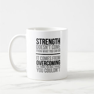 Strength Doesn't Come From What You Can Do Coffee Mug
