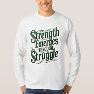 Strength Emerges Through Struggle T-Shirt
