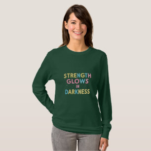 Strength Glows in Darkness T-Shirt