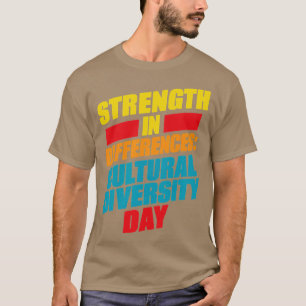 Strength In Differences Cultural Diversity Day T-Shirt