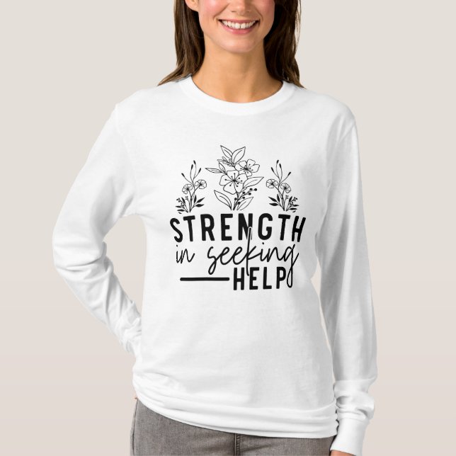 Strength In Seeking Help T-Shirt (Front)