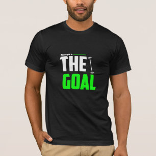Strength Is The Goal - Gym T-Shirt