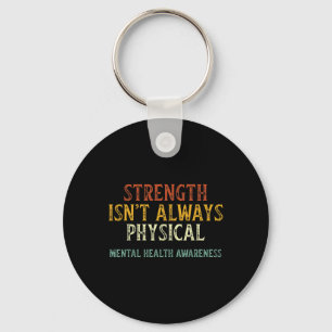 Strength Isn't Always Physical Mental Health Aware Key Ring