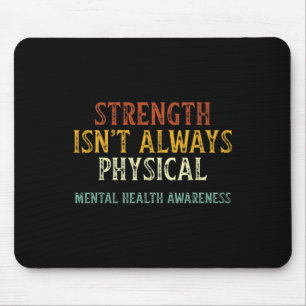 Strength Isn't Always Physical Mental Health Aware Mouse Pad