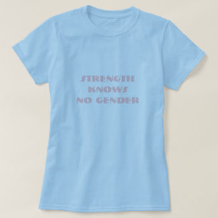 Strength Knows No Gender T-Shirt