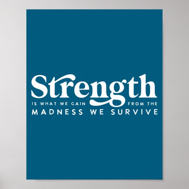 Strength what gain quote, madness we survive poster (Front)