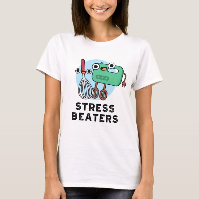 Stress Beaters Funny Baking Whisk Pun  T-Shirt (Front)