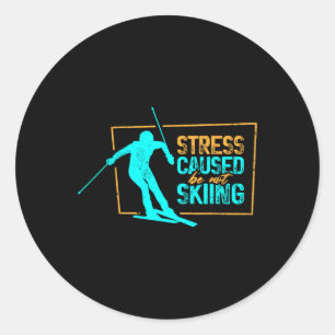 Stress Caused Be Not Skiing Winter Sports Skier Sk Classic Round Sticker