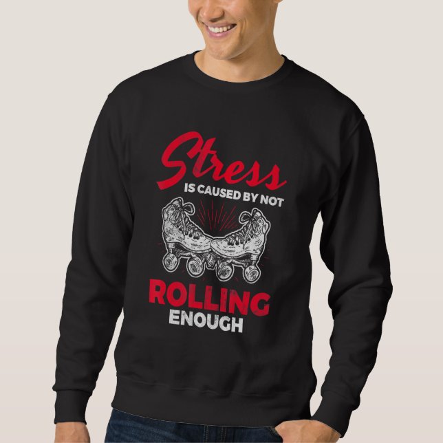 Stress Caused Not Enough Roller Derby Skating Roll Sweatshirt (Front)
