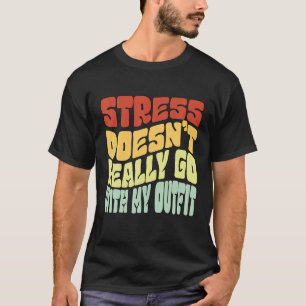 Stress Doesn't Really Go With My Outfit Positive M T-Shirt