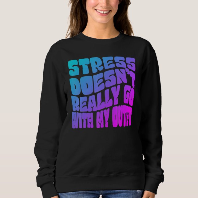 Stress doesn't really going with my outfit humour  sweatshirt (Front)
