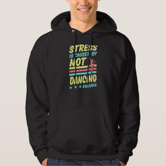 Stress Is Caused By Not Dancing Enough Ballet Ball Hoodie