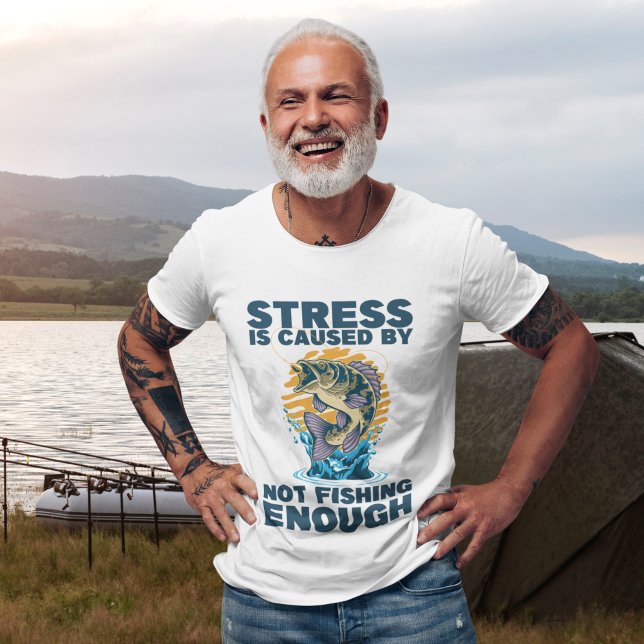 Stress is Caused by Not Fishing Enough Fishing T-Shirt (Creator Uploaded)